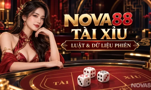 Nova88 tài xỉu: Cách đọc luật và dữ liệu phiên