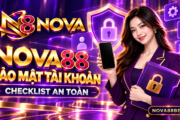 Nova88 bảo mật tài khoản: Checklist an toàn